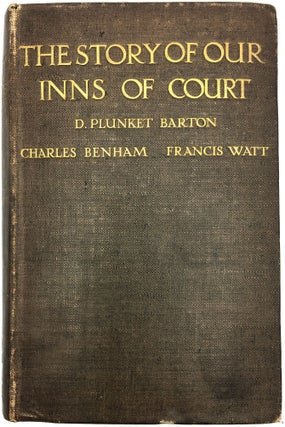 Item #0010182 The Story of Our Inns of Court. D. Plunket Barton, Charles Benham, Francis Watt