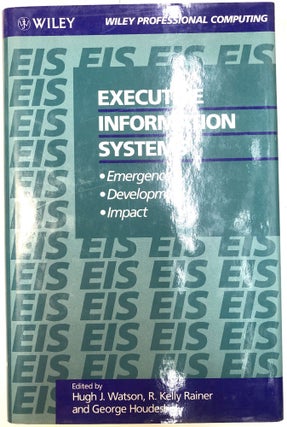 Item #0034137 Executive Information Systems: Emergence, Development, Impact. Hugh J. Watson, R....