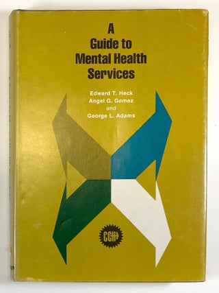 Item #0041917 Guide to Mental Health Services. Edward T. Heck, George L. Adams, Angel G. Gomez