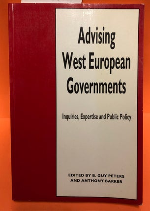 Item #0044731 Advising West European Governments: Inquiries, Expertise and Public Policy. B. Guy...