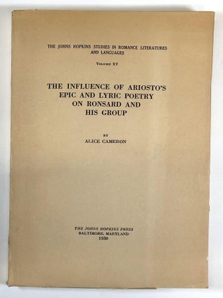 Item #0045018 The Influence of Ariosto's Epic and Lyric Poetry On Ronsard and His Group. Alice...