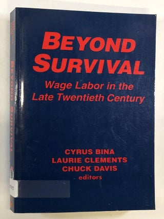 Item #0046099 Beyond Survival: Wage Labor and Capital in the Late Twentieth Century. Cyrus Bina,...