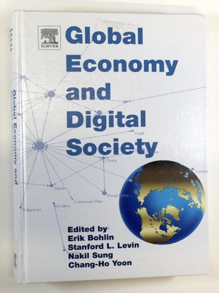 Item #0050156 Global Economy And Digital Society. Erik Bohlin, Nakil Sung Stanford L. Levin,...