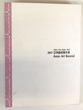 Item #0052174 Have You Eaten Yet? : Asian Art Biennial, 2007. Chao-Yi Tsai