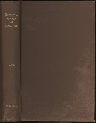 Item #0062401 Reminiscences and Sketches; Historical and Biographical. William M. Hall