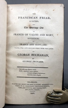 The Franciscan Friar, a Satire, and The Marriage Ode of Francis of Valois and Mary, Sovereigns of France and Scotland
