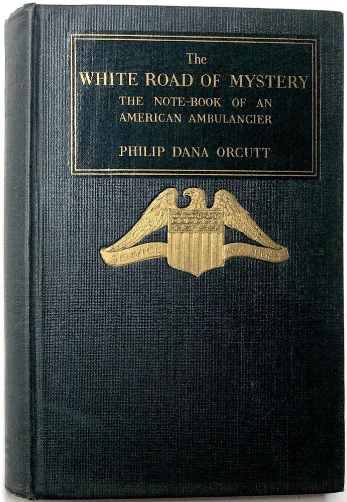 Item #0070979 The White Road of Mystery: The Note-book of an American Ambulancier. Philip Dana Orcutt.