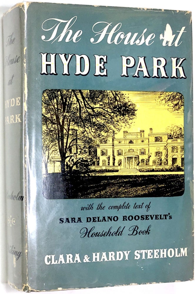 Item #0070995 The House at Hyde Park, together with Sara Delano Roosevelt's Household Book. Clara Steeholm, Hardy, Sara Delano Roosevelt.