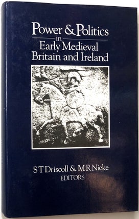 Item #0071423 Power and Politics in Early Medieval Britain and Ireland. Stephen T. Driscoll,...