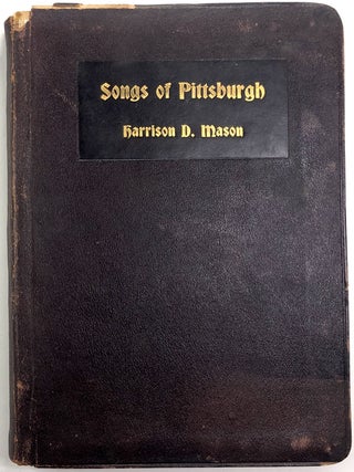 Item #0071808 Songs of Pittsburgh and Other Verses. Harrison D. Mason, William Durham, ANTHOLOGY,...