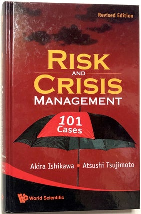 Item #0072532 Risk and Crisis Management: 101 Cases, Revised Edition. Akira Ishikawa, Atsushi...