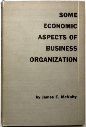 Item #0072536 Some Economic Aspects of Business Organization. James E. McNulty