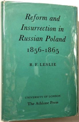 Item #0072570 Reform and Insurrection in Russian Poland, 1856-1865. R. F. Leslie