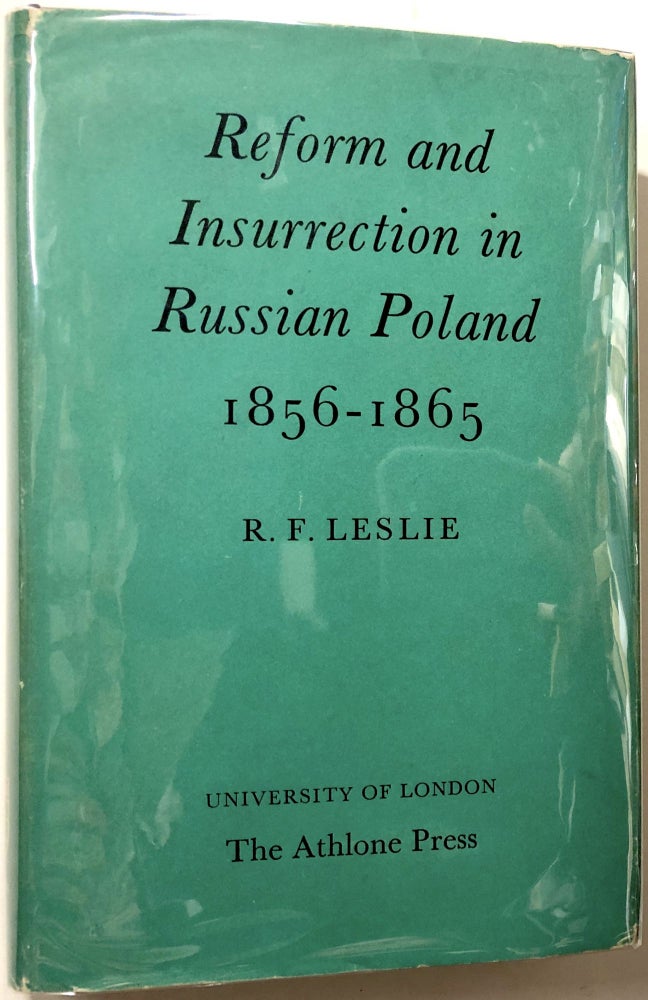 Item #0072570 Reform and Insurrection in Russian Poland, 1856-1865. R. F. Leslie.
