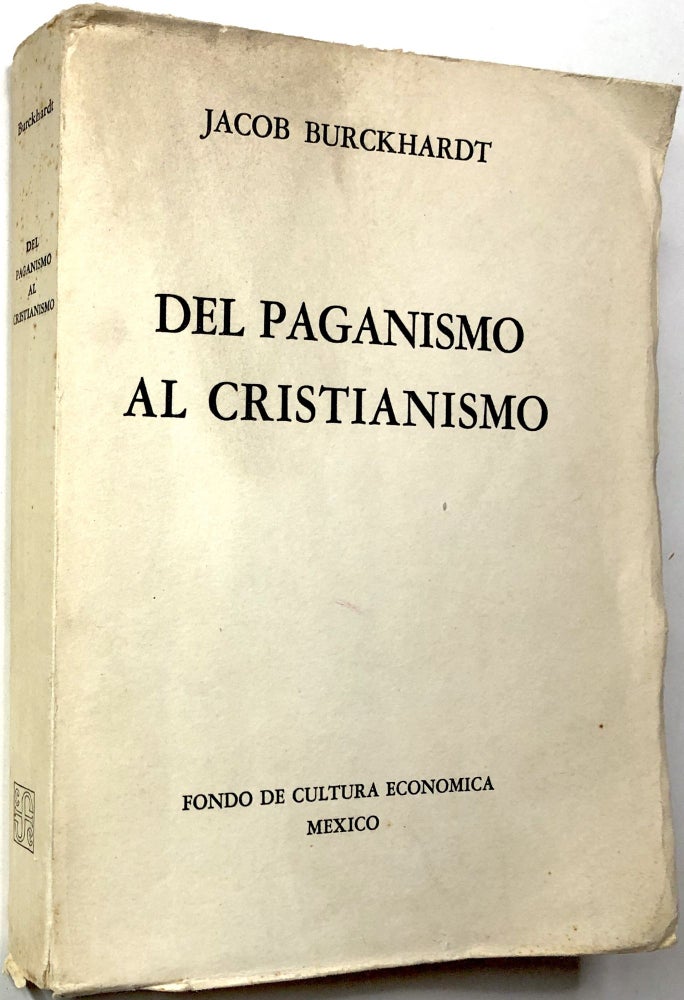 Item #0072846 Del Paganismo al Cristianismo: La Epoca de Constantino el Grande. Jacob Burckhardt, Eugenio Imaz, trans.