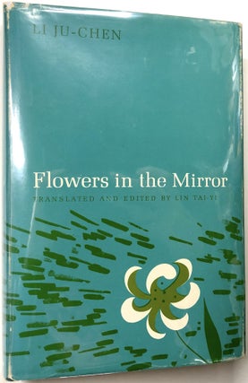 Item #0072865 Flowers in the Mirror. Li Ju-Chen, Lin Tai-Yi, trans