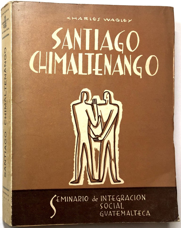 Item #0073013 Santiago Chimaltenango: Estudio Antropologico-Social de una Comunidad Indigena de Huehuetenango. Charles Wagley.