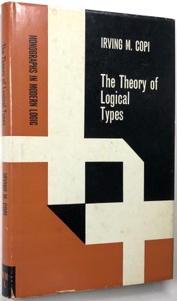 Item #0073224 The Theory of Logical Types (Monographs in Modern Logic). Irving M. Copi