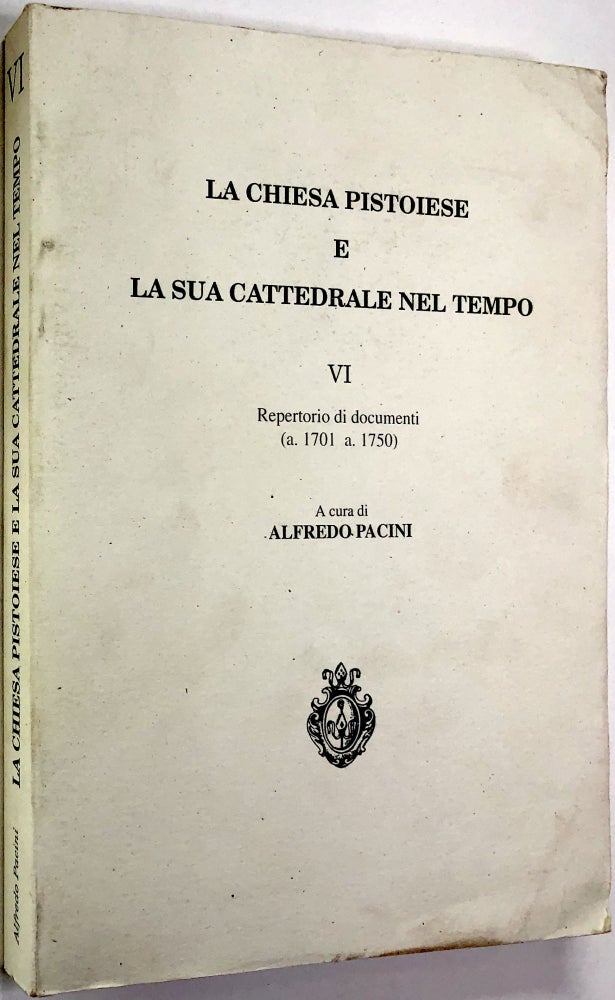 Item #0073280 La Chiesa Pistoiese e la Sua Cattedrale nel Tiempo, VI: Repertorio di documenti (a. 1701 a. 1750). Alfredo Pacini.