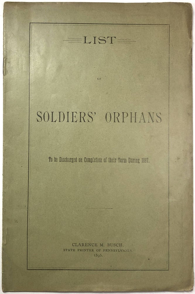 Item #0073307 List of Soldiers' Orphans to be Discharged on Completion of their Term During 1897. Civil War Pennsylvania.