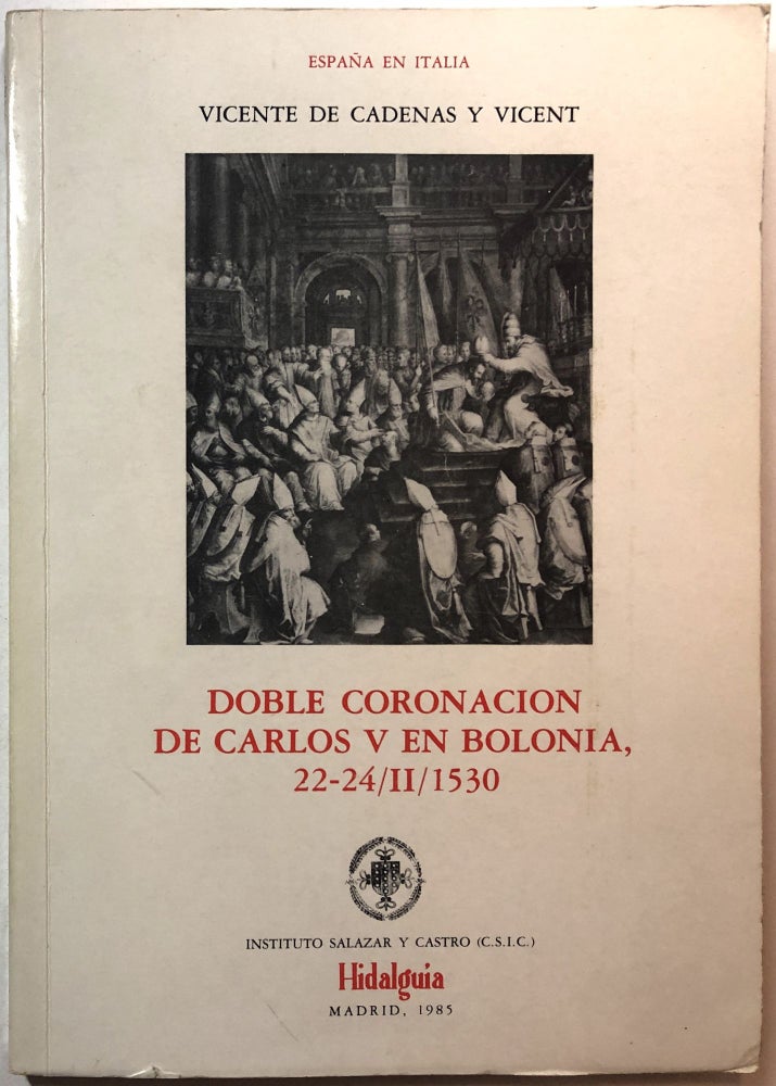 Item #0073415 Doble Coronacion de Carlos v en Bolonia, 22-24/II/1530. Vicente de Cadenas y. Vicent.