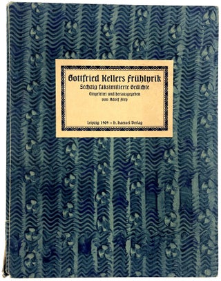 Item #007346 Gottfried Kellers Fruhlyrik, Sechzig Faksimilierte Gedichte (limited edition)....