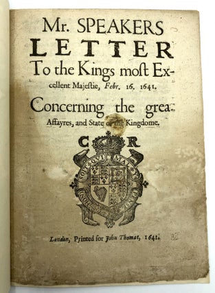 Item #0073692 Mr. Speakers Letter to the Kings most Excellent Majestie, Febr. 16. 1641,...