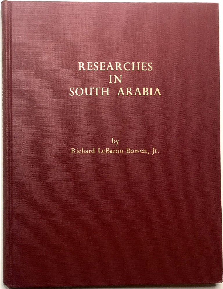 Item #0073813 Researches in South Arabia. Richard LeBaron Bowen, Jr., Gus W. van Beek, A. Jamme, contributors.
