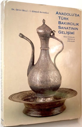 Item #0073884 Anadolu'da Turk Bakircilik Sanatinin Gelisimi: Bakir Yataklari, Uretimi ve...