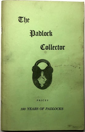 Item #0073958 The Padlock Collector: Illustrations and Prices of 350 Padlocks of the Past 100...