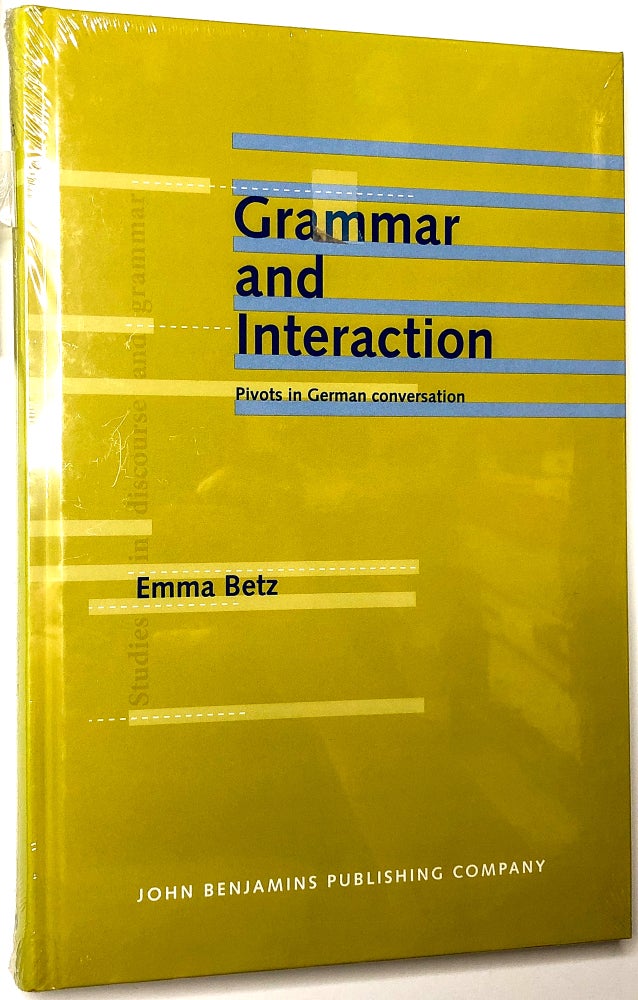 Item #0074270 Grammar and Interaction: Pivots in German conversation (Studies in Discourse and Grammar 21). Emma Betz.