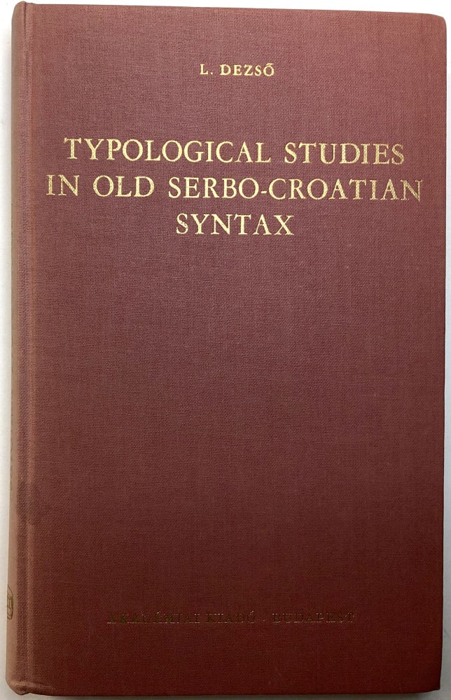 Item #0074303 Typological Studies in Old Serbo-Croatian Syntax (Slavistische Forschungen). Laszlo Dezso, Bela Hollosy, trans.