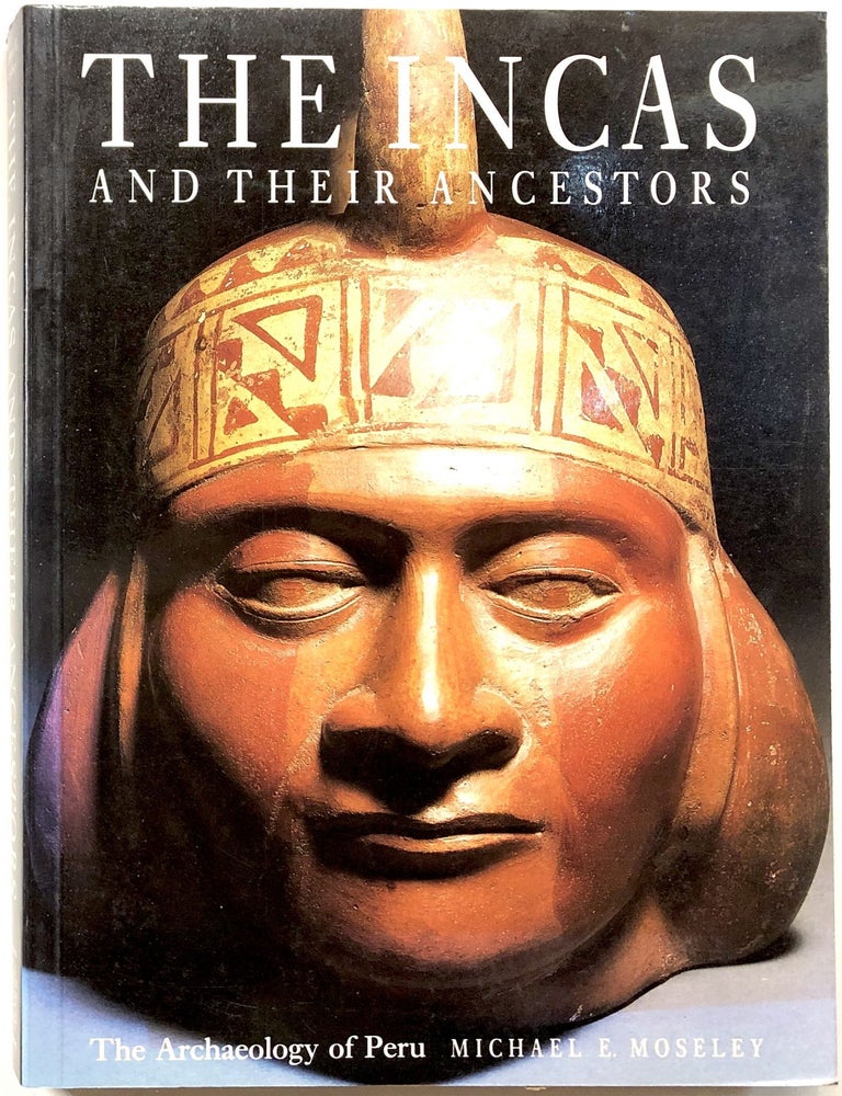 Item #0074426 The Incas and Their Ancestors: The Archaeology of Peru. Michael E. Moseley.