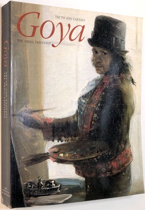 Item #0074609 Goya: Truth and Fantasy, The Small Paintings. Goya, Juliet Wilson-Bareau, Manuela...