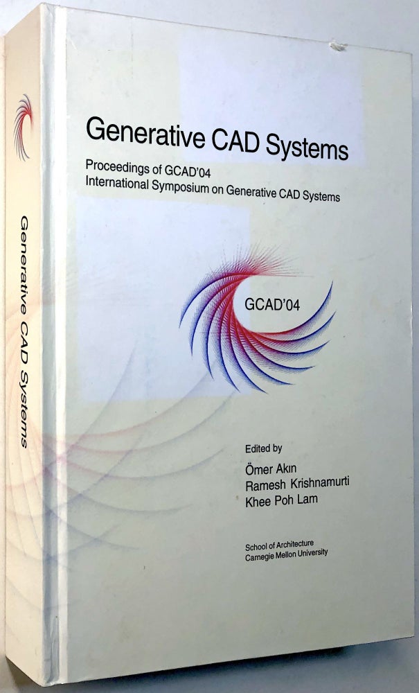 Item #0074687 Generative CAD Systems: Proceedings of GCAD '04, International Symposium on Generative CAD Systems, Pittsburgh, PA, July, 2004. Omer Akin, Khee Poh Lam Ramesh Krishnamurti.