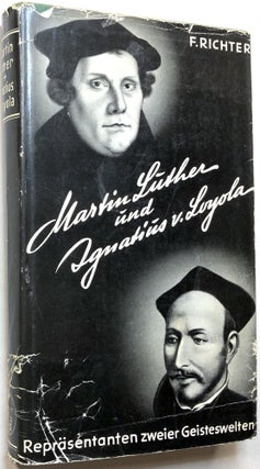 Item #0074823 Martin Luther und Ignatius von Loyola. Friedrich Richter
