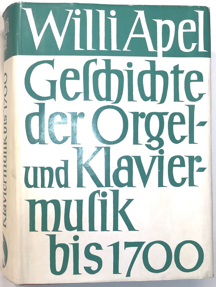 Item #0074862 Geschichte der Orgel-und Klaviermusik bis 1700. Willi Apel.