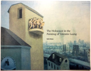 Item #0075073 The Holocaust in the Painting of Valentin Lustig. Edith Balas, Anna Waldron, postsc