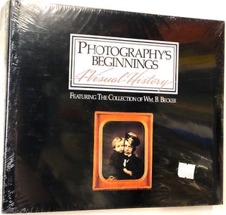 Item #0075438 Photography's Beginnings: A visual history -- featuring the collection of Wm. B....