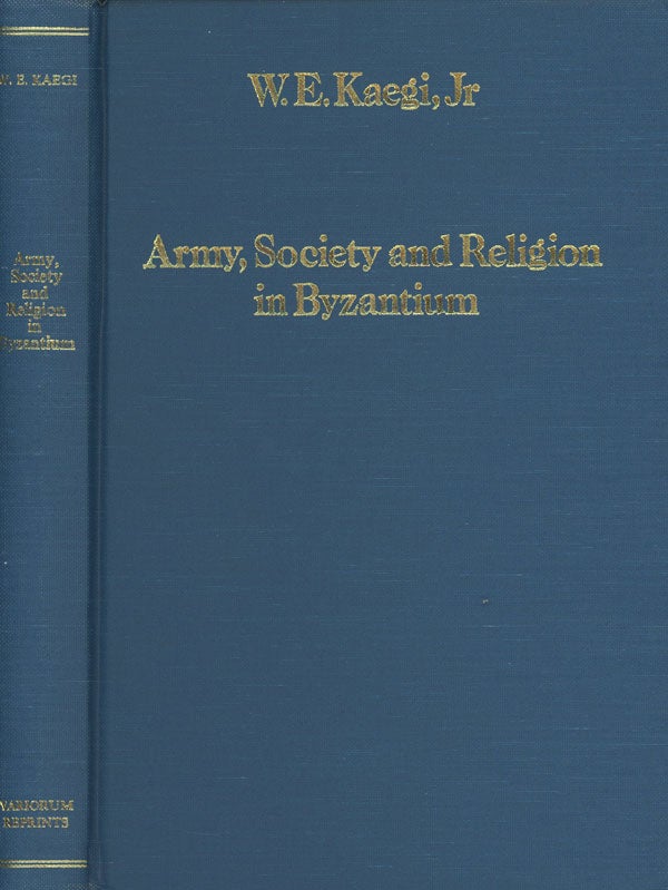 Item #0075902 Army, Society and Religion in Byzantium. Walter Emil Kaegi, Jr.