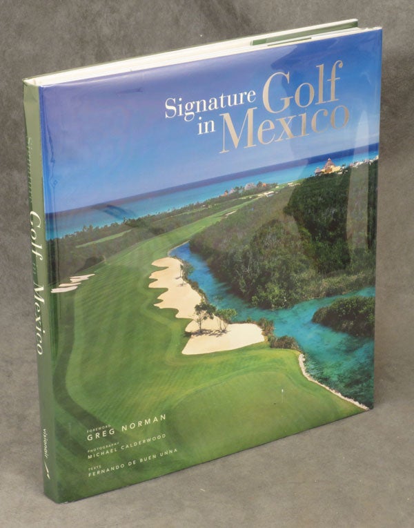 Item #0076365 Signature Golf in Mexico. Greg Norman, Michael Calderwood, Fernando de Buen Unna.