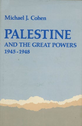 Item #0077727 Palestine and the Great Powers, 1945-1948. Michael J. Cohen