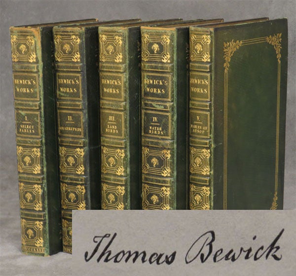 Item #0078520 The Works of Thomas Bewick, in 5 volumes (volume 1 signed by Bewick): Select Fables, Quadrupeds, Land Birds, Water Birds, Fables of Aesop. Thomas Bewick.