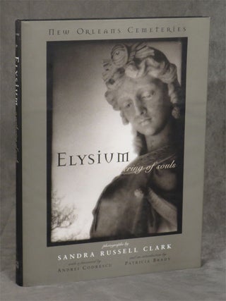 Item #0078879 Elysium: A Gathering of Souls - New Orleans Cemeteries. Sandra Russell Clark,...