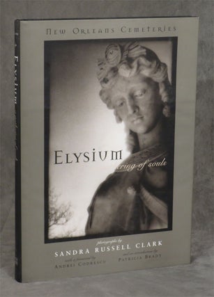 Item #0078879 Elysium: A Gathering of Souls - New Orleans Cemeteries. Sandra Russell Clark,...