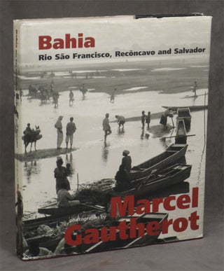 Item #0079211 Bahia: Rio Sao Francisco, Reconcavo and Salvador. Marcel Gautherot, Lelia Frota,...