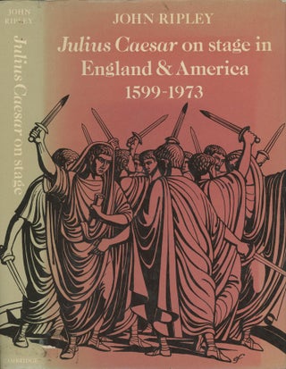 Item #0079274 Julius Caesar on Stage in England and America, 1599-1973. John Ripley