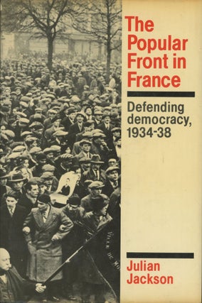 Item #0079299 The Popular Front in France: Defending Democracy, 1934-38. Julian Jackson