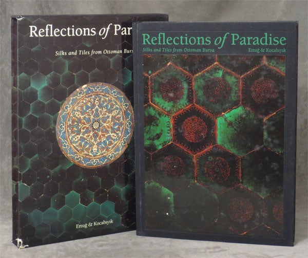Item #0079323 Reflections of Paradise: Silks and Tiles from Ottoman Bursa. Ahmet Ertug, Godfrey Goodwin, Engin Yenal Philippa Scot.