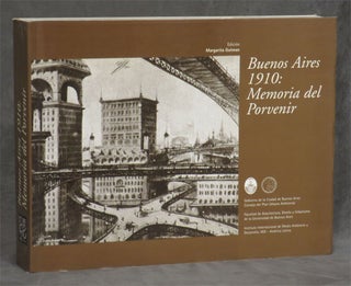 Item #0079400 Buenos Aires 1910: Memoria del Porvenir (Memories of the World to Come). Margarita...